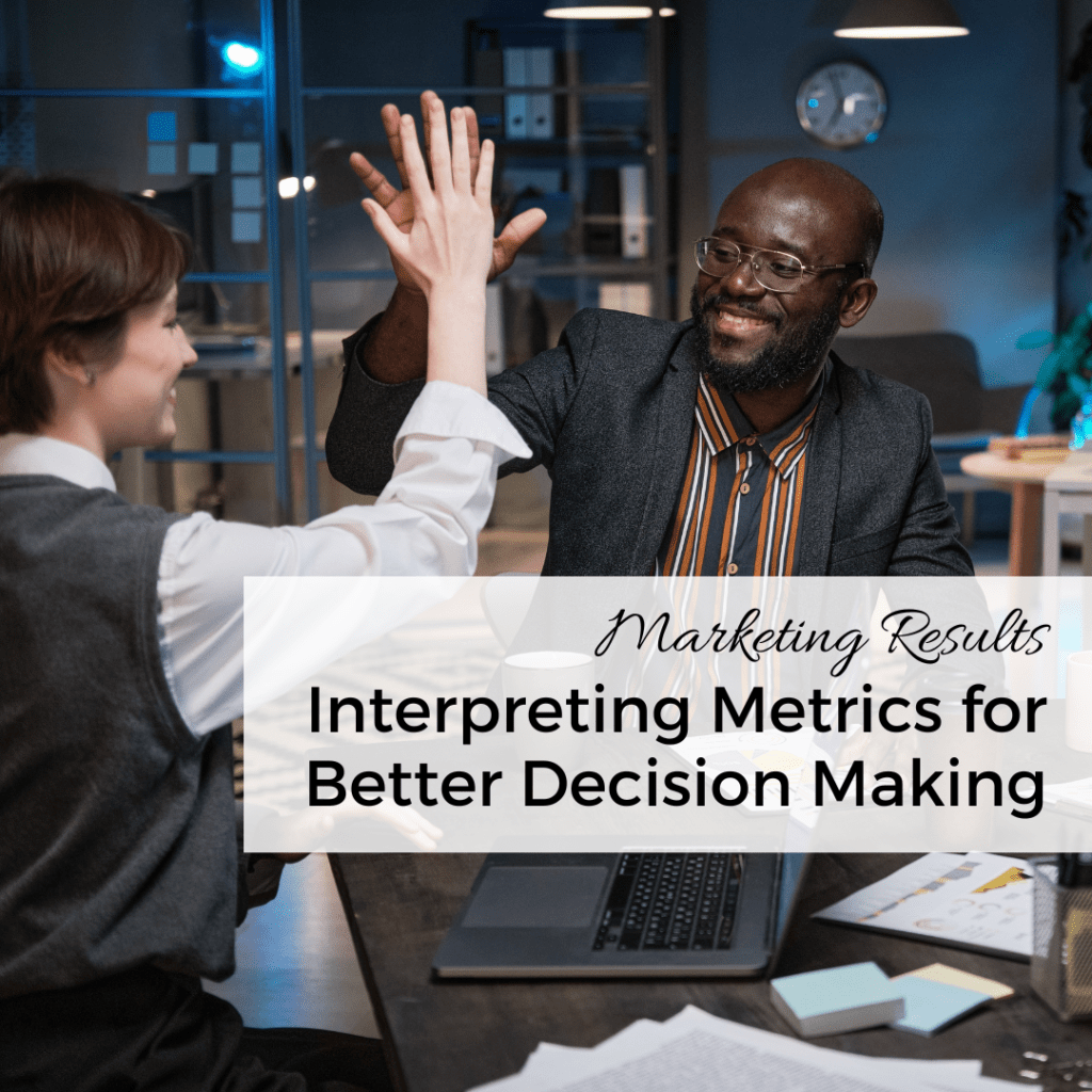 Marketing Results 18 marketing results Interpreting Your Marketing Metrics for Better Decision Making